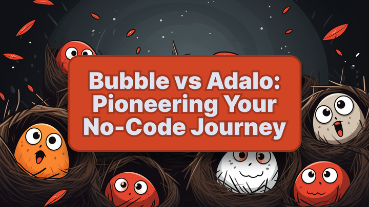 Bubble vs Adalo: Pioneering Your No-Code Journey