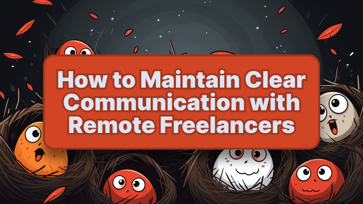 How to Maintain Clear Communication with Remote Freelancers