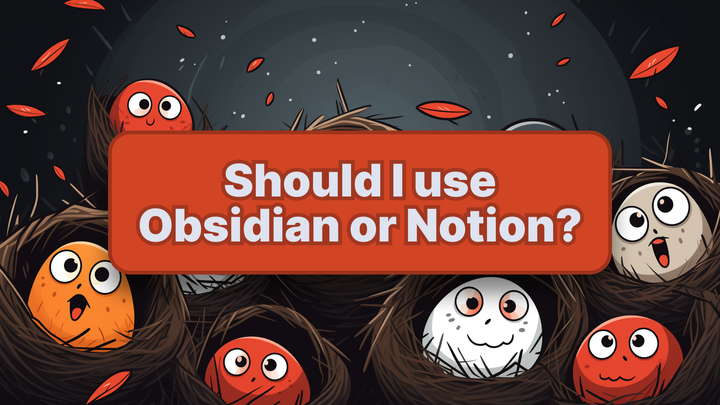 Should I use Obsidian or Notion?