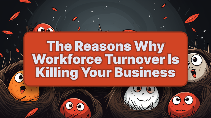The Reasons Why Workforce Turnover Is Killing Your Business