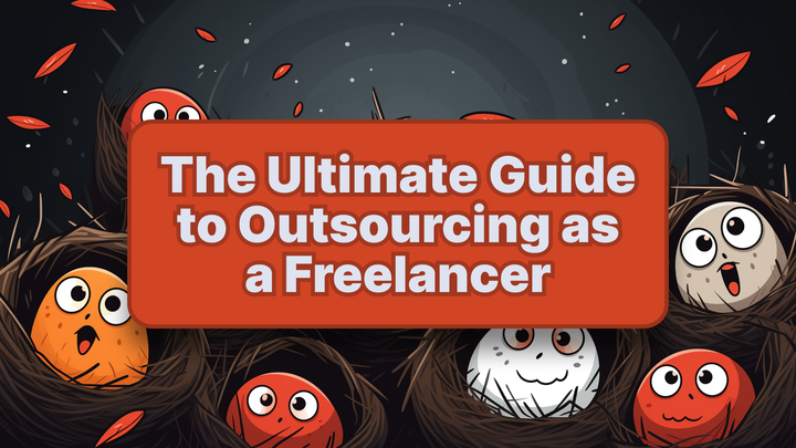 The Ultimate Guide to Outsourcing as a Freelancer