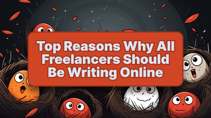 Top Reasons Why All Freelancers Should Be Writing Online