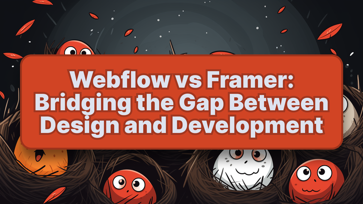 Webflow vs Framer: Bridging the Gap Between Design and Development