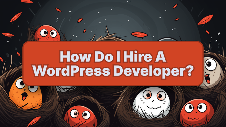 How Do I Hire a WordPress Developer?